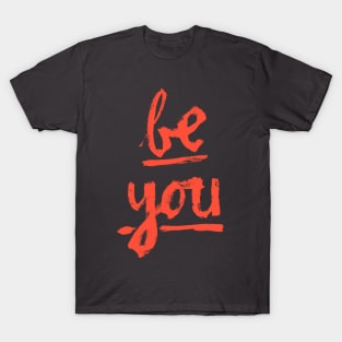 Be You (in red-orange) T-Shirt